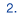 2.