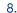 8.